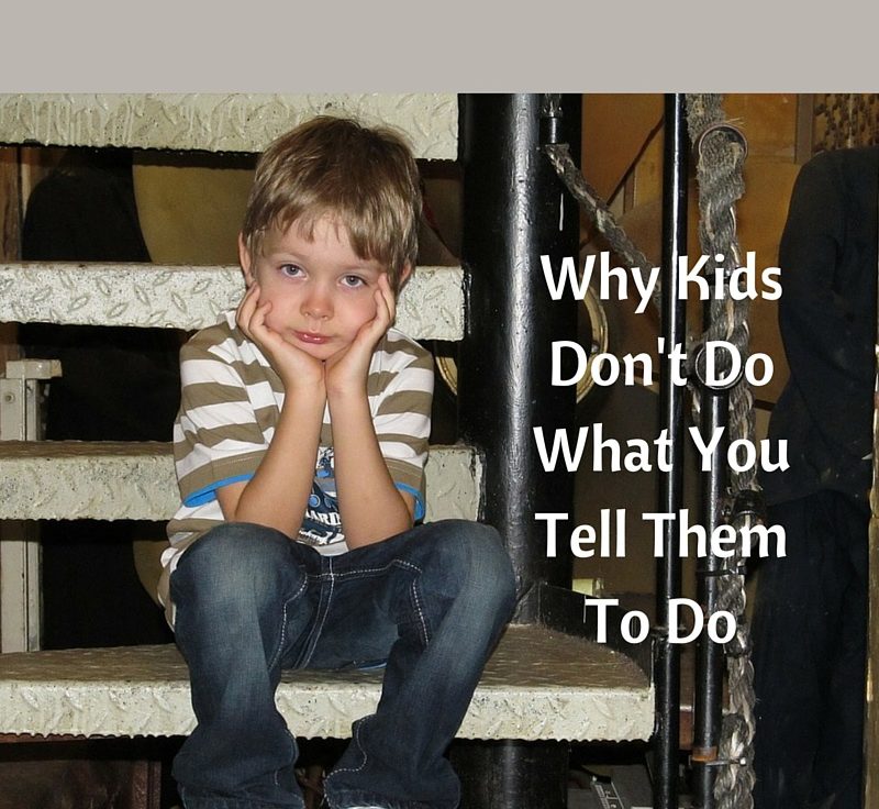 Why Kids Don't Do What You Tell Them To Do