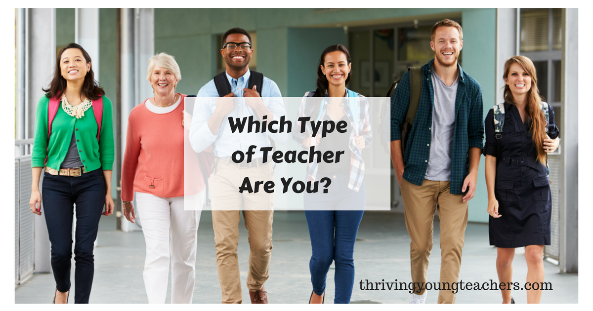 Which Of These 6 Types Of Teacher Are You? - Thriving Young Teachers